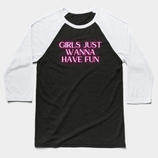 Girls just wanna have fun Baseball T-Shirt